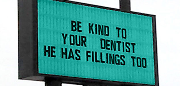 be-kind-to-your-dentist-he-has-fillings-too-sign